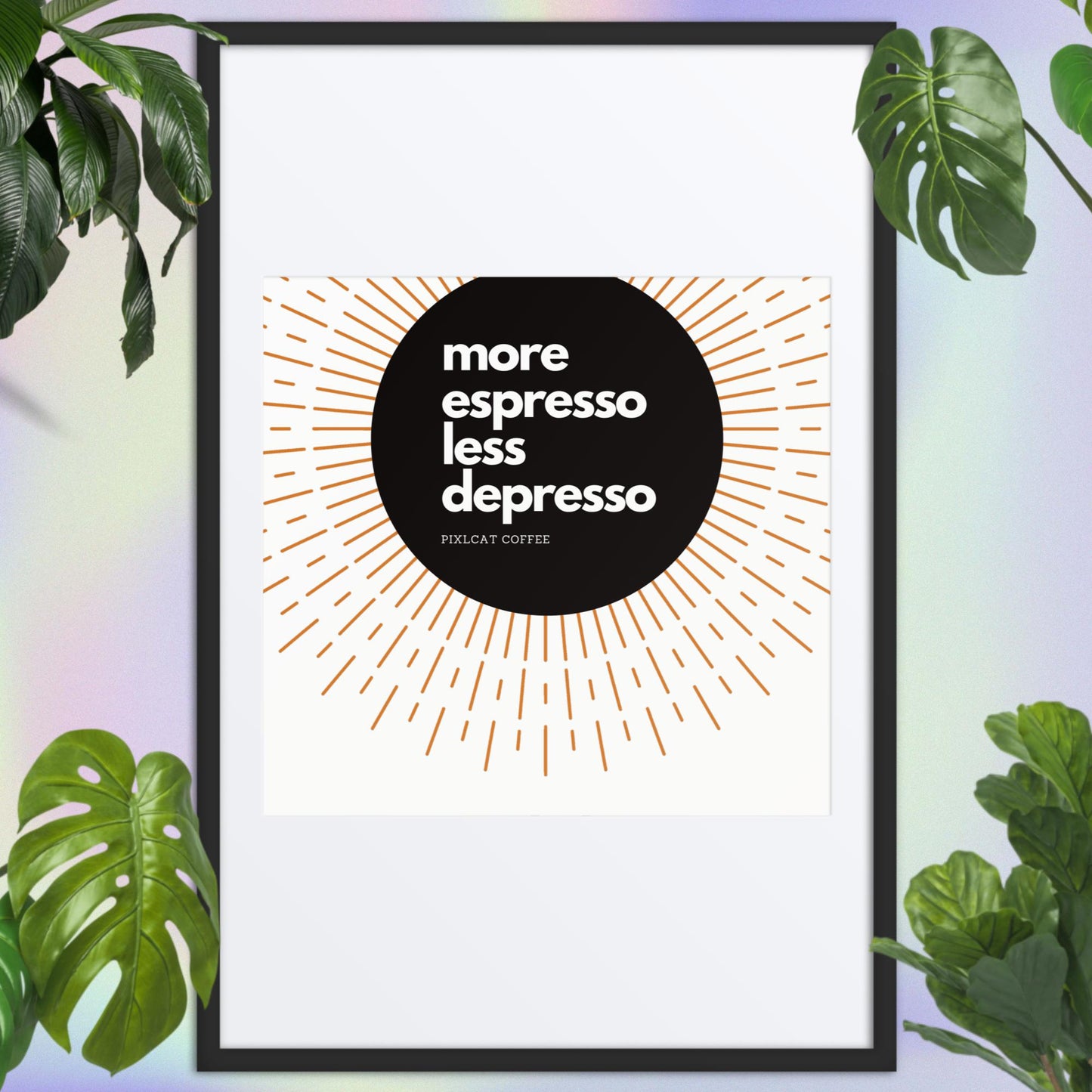 Framed poster of our famous "more espresso less depresso